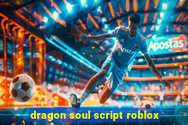 dragon soul script roblox